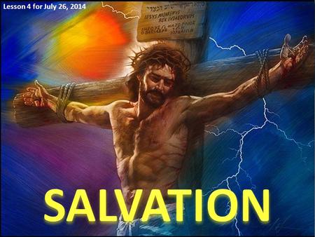 Lesson 4 for July 26, 2014. “For God so loved the world that He gave His only begotten Son, that whoever believes in Him should not perish but have.