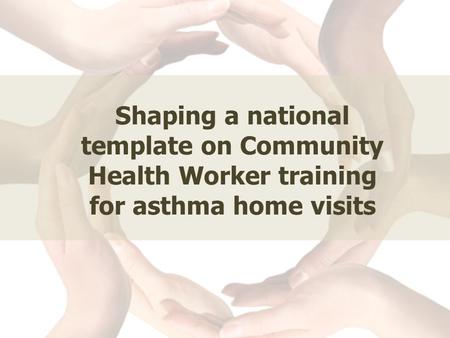 Shaping a national template on Community Health Worker training for asthma home visits.