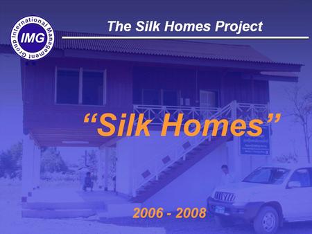“Silk Homes” 2006 - 2008. Funded by:Implemented by: MAE/DGCS.