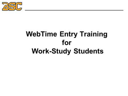 WebTime Entry Training for Work-Study Students _______________________________.