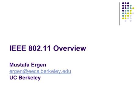 IEEE 802.11 Overview Mustafa Ergen UC Berkeley