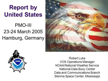 PMO-III, 23-24 March 2006, Hamburg PMO-III 23-24 March 2005 Hamburg, Germany Report by United States Robert Luke VOS Operations Manager NOAA/National Weather.