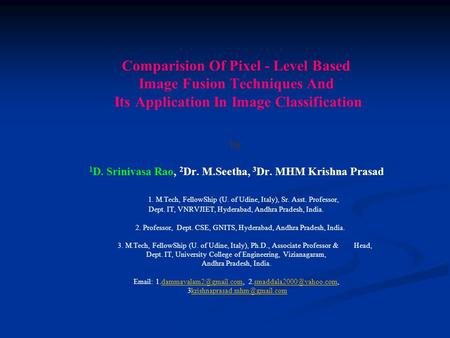 Comparision Of Pixel - Level Based Image Fusion Techniques And Its Application In Image Classification by 1D. Srinivasa Rao, 2Dr. M.Seetha, 3Dr. MHM.