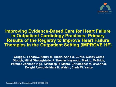 Improving Evidence-Based Care for Heart Failure in Outpatient Cardiology Practices: Primary Results of the Registry to Improve Heart Failure Therapies.