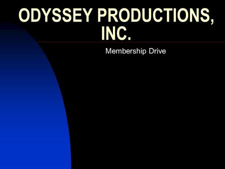 ODYSSEY PRODUCTIONS, INC. Membership Drive. Introduction The purpose of this presentation is to inform the public of Odyssey Productions fundraising drive.