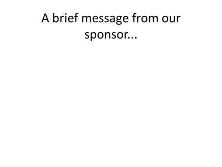 A brief message from our sponsor.... You must provide a bibliography with your oral presentation, either in a slide as part of PPT that you submit or.