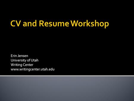 Erin Jensen University of Utah Writing Center www.writingcenter.utah.edu.