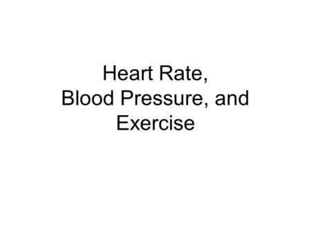 Heart Rate, Blood Pressure, and Exercise. Blood Pressure Made up of two numbers: –systolic blood pressure –diastolic blood pressure. Written as: Systolic/Diastolic.