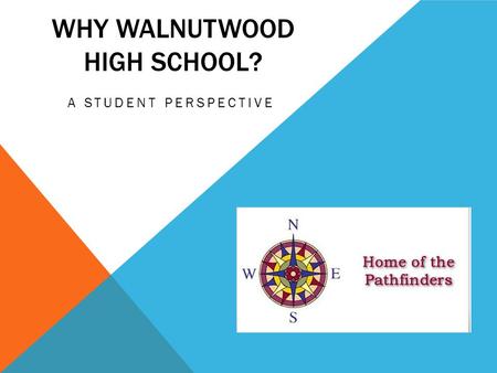 WHY WALNUTWOOD HIGH SCHOOL? A STUDENT PERSPECTIVE.