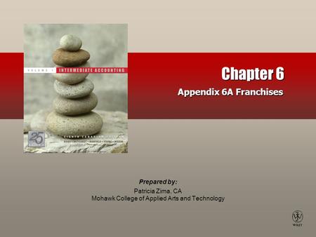 Prepared by: Patricia Zima, CA Mohawk College of Applied Arts and Technology Chapter 6 Appendix 6A Franchises.