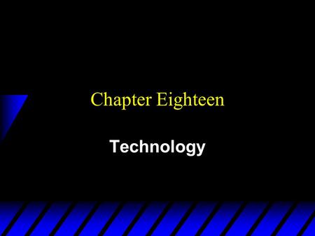 Chapter Eighteen Technology. Technologies  A technology is a process by which inputs are converted to an output.  E.g. labor, a computer, a projector,