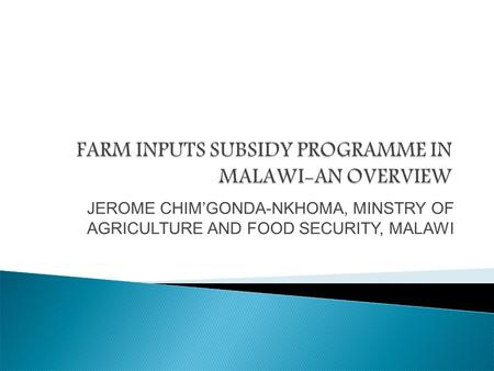 JEROME CHIM’GONDA-NKHOMA, MINSTRY OF AGRICULTURE AND FOOD SECURITY, MALAWI.