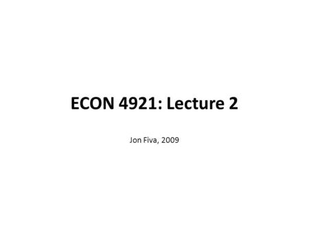 ECON 4921: Lecture 2 Jon Fiva, 2009.