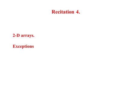 Recitation 4. 2-D arrays. Exceptions. Animal[] v= new Animal[3]; 2 declaration of array v v null Create array of 3 elements a6 Animal[] 012012 null Assign.