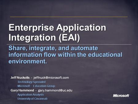 Enterprise Application Integration (EAI) Share, integrate, and automate information flow within the educational environment. Jeff Nuckolls - Jeff Nuckolls.
