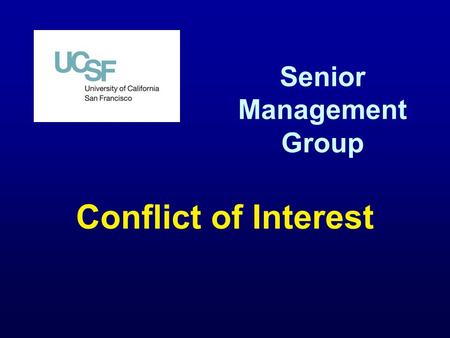 Senior Management Group Conflict of Interest. REV 7/19/122 Conflict of Interest Regulated by UC Conflict of Interest Code and the California Political.