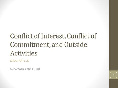 Conflict of Interest, Conflict of Commitment, and Outside Activities UTSA HOP 1.33 Non-covered UTSA staff 1.