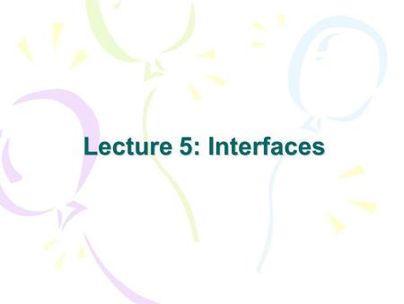 Lecture 5: Interfaces.