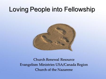 { Loving People into Fellowship Church Renewal Resource Evangelism Ministries USA/Canada Region Church of the Nazarene.
