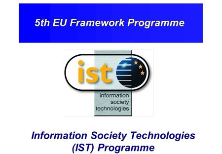 Information Society Technologies (IST) Programme 5th EU Framework Programme.