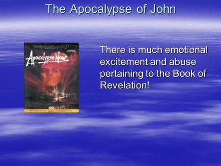 The Apocalypse of John There is much emotional excitement and abuse pertaining to the Book of Revelation!