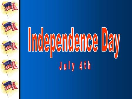 American Independence Day is July 4 th.American Independence Day is July 4 th. It is a special day to celebrate the birth of our country.It is a special.
