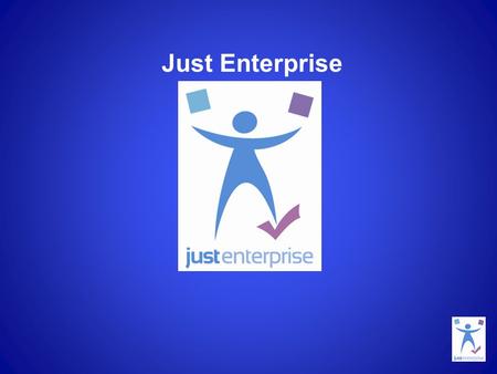 Just Enterprise. A business support programme, financed by Scottish Government, which aims to support growth in revenue and employment in the third sector.