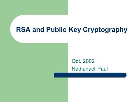 RSA and Public Key Cryptography Oct. 2002 Nathanael Paul.