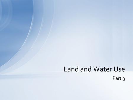 Part 3 Land and Water Use. RANGELANDS Uncultivated land dominated by native plants: grasses, grass-like plants, or shrubs. All land that is not farmland,