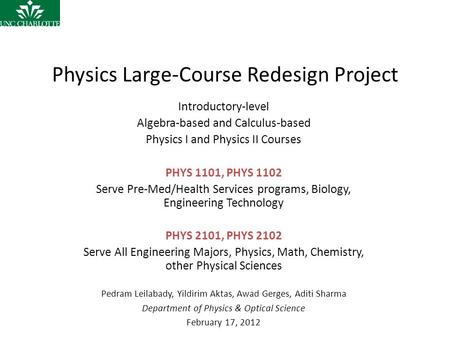 Physics Large-Course Redesign Project Introductory-level Algebra-based and Calculus-based Physics I and Physics II Courses PHYS 1101, PHYS 1102 Serve Pre-Med/Health.