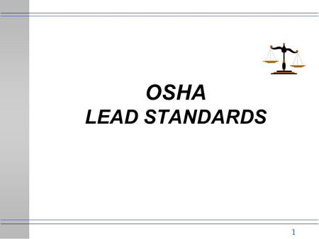 1 OSHA LEAD STANDARDS. 2 GENERAL INDUSTRY LEAD STANDARD 29 CFR 1910.1025 u SCOPE AND APPLICATION l Applies to all occupational exposure to lead except: