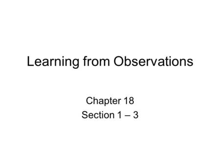 Learning from Observations Chapter 18 Section 1 – 3.