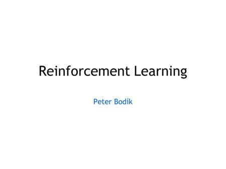 Reinforcement Learning Peter Bodík. Previous Lectures Supervised learning –classification, regression Unsupervised learning –clustering, dimensionality.
