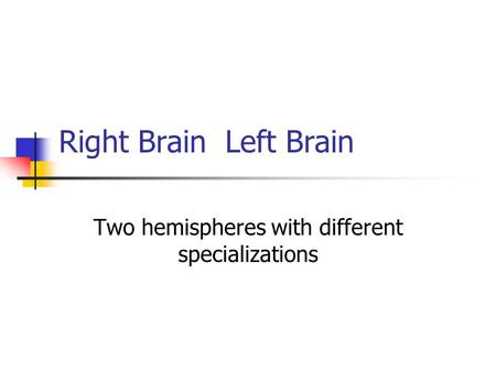Two hemispheres with different specializations