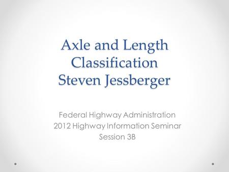 Axle and Length Classification Steven Jessberger