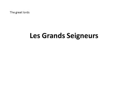 Les Grands Seigneurs The great lords. Read the poem…
