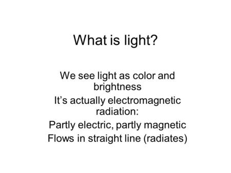 What is light? We see light as color and brightness