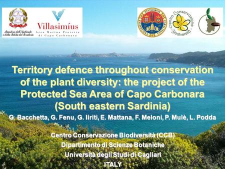Territory defence throughout conservation of the plant diversity: the project of the Protected Sea Area of Capo Carbonara (South eastern Sardinia) G. Bacchetta,