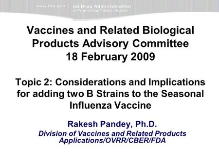 Vaccines and Related Biological Products Advisory Committee 18 February 2009 Topic 2: Considerations and Implications for adding two B Strains to the Seasonal.