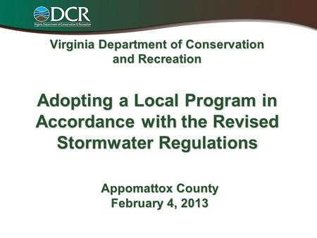 Virginia Department of Conservation and Recreation Adopting a Local Program in Accordance with the Revised Stormwater Regulations Appomattox County February.