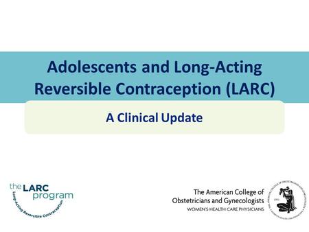 Adolescents and Long-Acting Reversible Contraception (LARC)