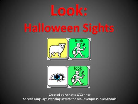 Created by Annette O’Connor Speech Language Pathologist with the Albuquerque Public Schools.