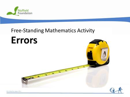 © Nuffield Foundation 2011 Errors Free-Standing Mathematics Activity.