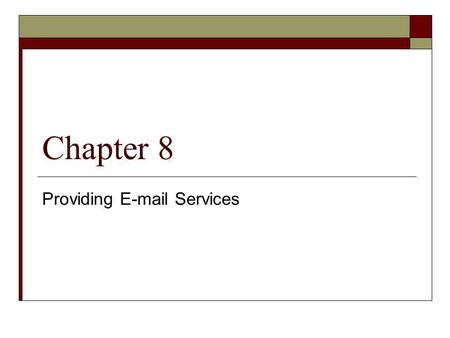 Providing E-mail Services Chapter 8 Providing E-mail Services.