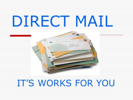 DIRECT MAIL IT’S WORKS FOR YOU. SPEAKER: MICHAEL HOVANEC SMALL BUSINESS SPECIALIST ALASKA DISTRICT.