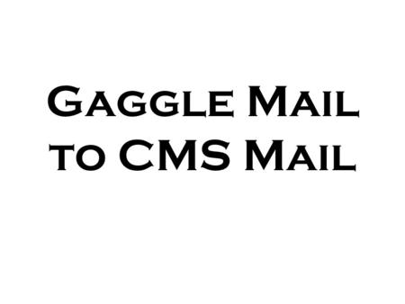 Gaggle Mail to CMS Mail. To forward Gaggle email to CMS mail, log in and click on My Account.