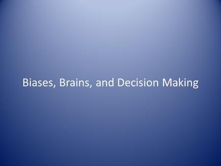Biases, Brains, and Decision Making. Lawyers are Lousy Decision-Makers.