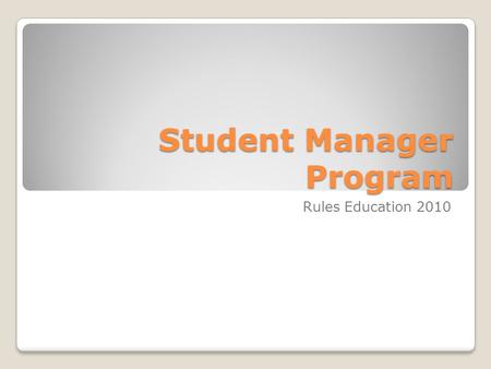 Student Manager Program Rules Education 2010. Eligibility To be eligible for the Student Manager Program (Bylaw 11.01.6): In good academic standing Enrolled.