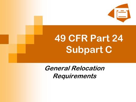 49 CFR Part 24 Subpart C General Relocation Requirements.