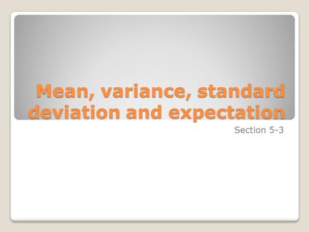 Mean, variance, standard deviation and expectation Section 5-3.